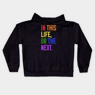 In this life or the next (rainbow text) Kids Hoodie